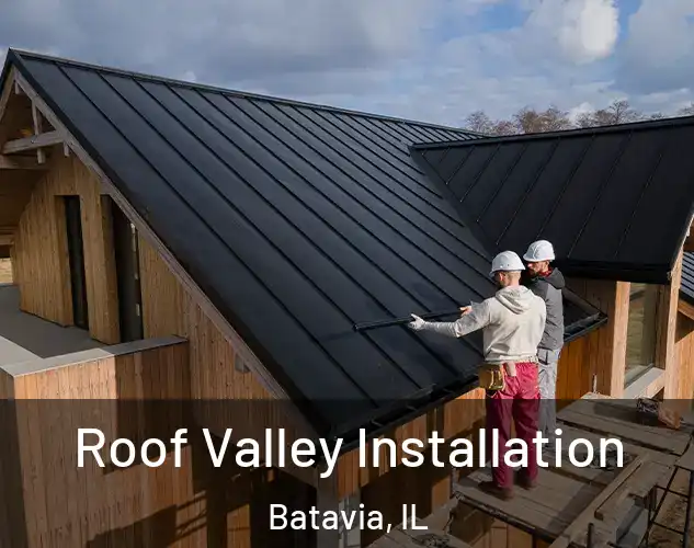  Roof Valley Installation Batavia, IL