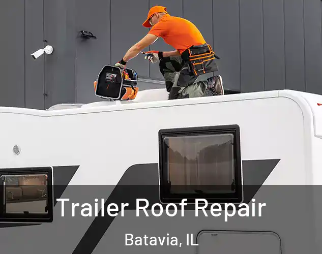  Trailer Roof Repair Batavia, IL